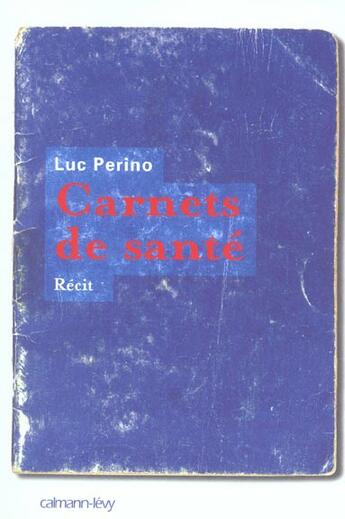 Couverture du livre « Carnets de sante - recit » de Luc Perino aux éditions Calmann-levy