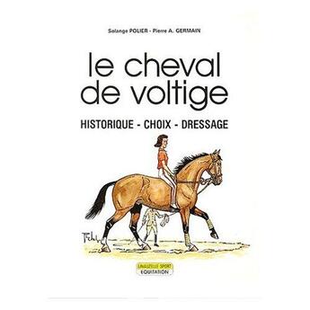 Couverture du livre « Le Cheval de voltige : Historique, choix, dressage » de Solange Polier aux éditions Lavauzelle
