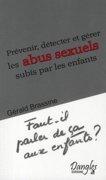 Couverture du livre « Prévenir, détecter et gérer les abus sexuels subis par les enfants » de Gerald Brassine aux éditions Dangles