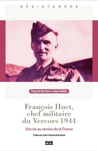 Couverture du livre « François Huet, chef militaire du Vercors 1944 : une vie au service de la France » de Francois Broche et Julien Guillon aux éditions Pu De Grenoble