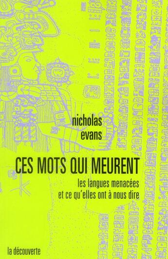 Couverture du livre « Ces mots qui meurent ; les langues menacées et ce qu'elles ont à nous dire » de Nicholas Evans aux éditions La Decouverte