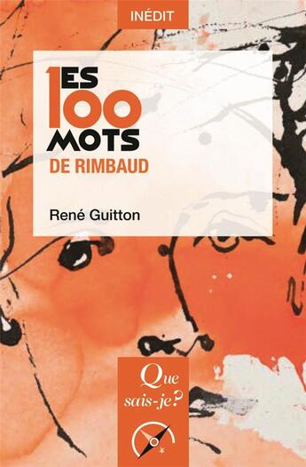 Couverture du livre « Les 100 mots de Rimbaud » de Rene Guitton aux éditions Que Sais-je ?