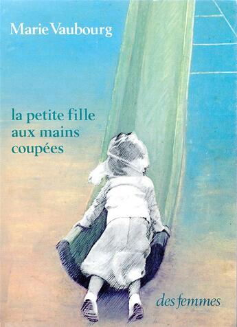 Couverture du livre « La petite fille aux mains coupées » de Vaubourg Marie aux éditions Des Femmes