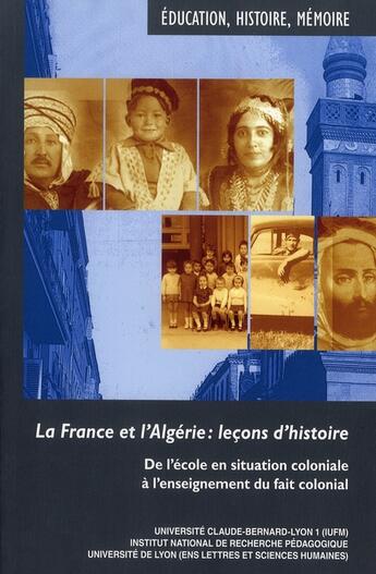 Couverture du livre « La France et l'Algérie : leçons d'histoire ; de l'école en situation coloniale à l'enseignement du fait colonial » de Boyer et Abecassis aux éditions Inrp