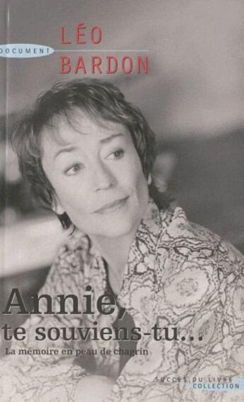 Couverture du livre « Annie, te souviens-tu ... la mémoire en peau de chagrin » de Leo Bardon aux éditions Succes Du Livre