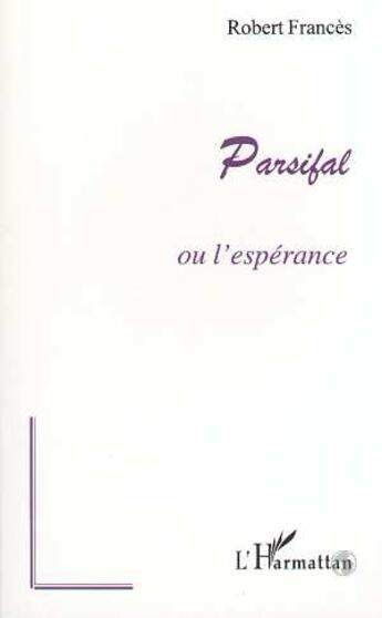 Couverture du livre « Parsifal ; ou l'espérance » de Robert Frances aux éditions L'harmattan