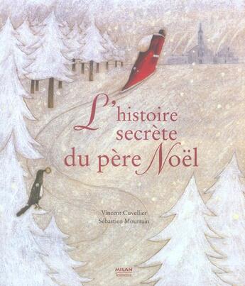 Couverture du livre « L'histoire secrète du Père Noël » de Vincent Cuvellier et Mourrain Sébastien aux éditions Milan