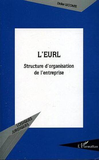 Couverture du livre « L'EURL : Structure d'organisation de l'entreprise » de Didier Lecomte aux éditions L'harmattan