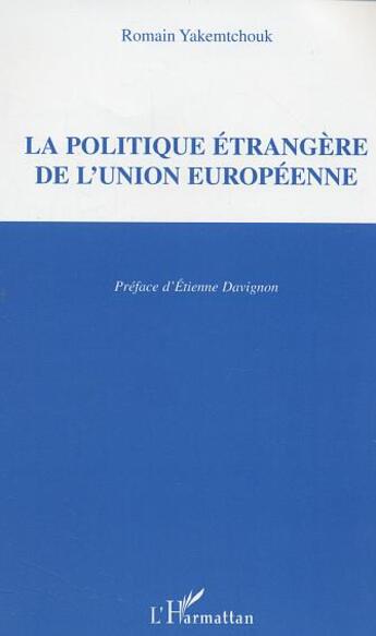 Couverture du livre « La politique etrangere de l'union europeenne » de Romain Yakemtchouk aux éditions L'harmattan