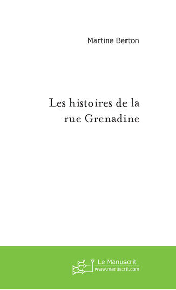 Couverture du livre « Les histoires de le rue grenadine » de Martine Berton aux éditions Le Manuscrit