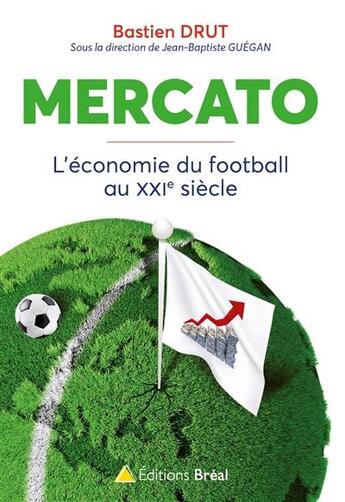 Couverture du livre « Mercato ; l'économie du football au XXIe siècle » de Bastien Drut et Jean-Baptiste Guegan aux éditions Breal