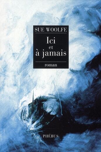 Couverture du livre « Ici et à jamais » de Sue Woolfe aux éditions Phebus