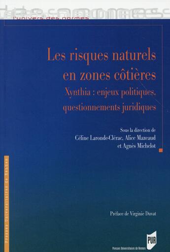 Couverture du livre « Les risques naturels en zones cotières ; Xynthia : enjeux politiques, questionnements juridiques » de Alice Mazeaud et Agnes Michelot et Celine Laronde-Clerac aux éditions Pu De Rennes