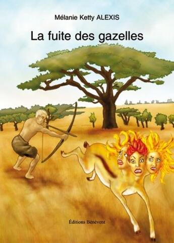 Couverture du livre « La fuite des gazelles » de Melanie Ketty Alexis aux éditions Benevent