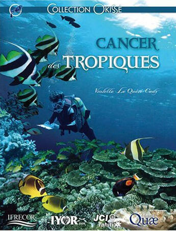 Couverture du livre « Cancer des tropiques ; les écosystèmes coralliens et l'importance de leur gestion » de Quere Cady (Le) aux éditions Quae