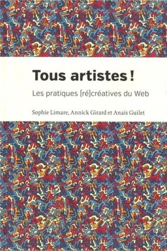 Couverture du livre « Tous artistes ! - les pratiques (re)creatives du web » de Girard/Guilet/Limare aux éditions Pu De Montreal