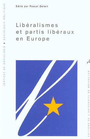 Couverture du livre « Liberalismes Et Partis Liberaux En Europe » de Pascal Delwit aux éditions Universite De Bruxelles