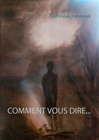 Couverture du livre « Comment vous dire... » de Dominique Trambouze aux éditions Books On Demand