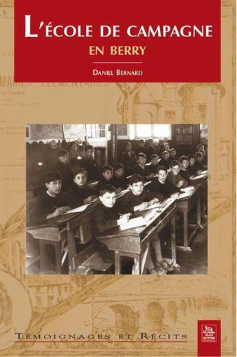 Couverture du livre « L'école de campagne en Berry » de Daniel Bernard aux éditions Editions Sutton