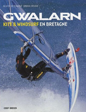 Couverture du livre « Gwalarn : kite et windsurf en bretagne » de Erwan Crouan et Olivier De Puineuf aux éditions Coop Breizh