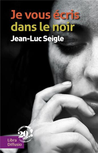 Couverture du livre « Je vous écris dans le noir » de Jean-Luc Seigle aux éditions Libra Diffusio