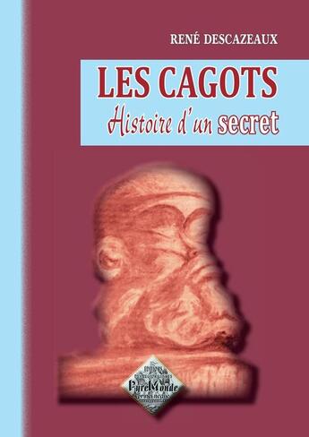 Couverture du livre « Les cagots ; histoire d'un secret » de Rene Descazeaux aux éditions Editions Des Regionalismes