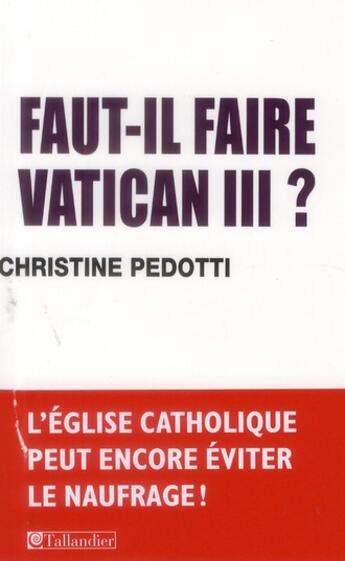 Couverture du livre « Faut-il faire vatican iii » de Christine Pedotti aux éditions Tallandier