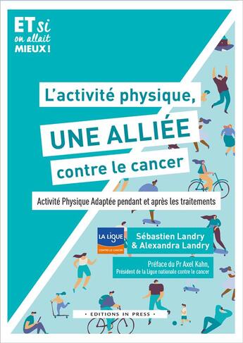 Couverture du livre « L'activite physique, une alliée contre le cancer ! activité physique adaptée pendant et après les traitements » de Sebastien Landry et Alexandra Landry aux éditions In Press