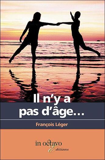 Couverture du livre « Il n'y a pas d'age... » de Francois Leger aux éditions In Octavo