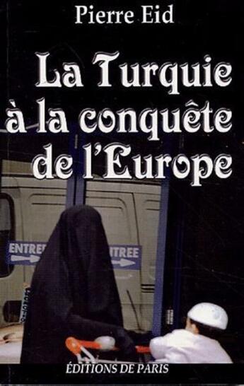 Couverture du livre « La Turquie à la conquête de l'Europe » de Pierre Eid aux éditions Editions De Paris