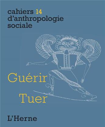 Couverture du livre « CAHIERS D'ANTHROPOLOGIE SOCIALE T.14 ; guérir, tuer » de  aux éditions L'herne