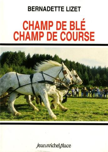 Couverture du livre « Champ de blé, champ de course : nouveaux usages du cheval de trait en Europe » de Bernadette Lizet aux éditions Nouvelles Editions Place