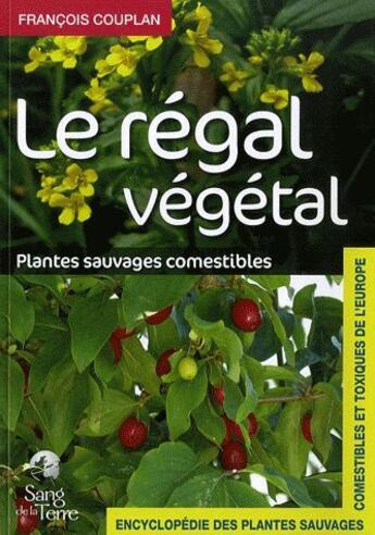 Couverture du livre « Le régal végétal » de François Couplan aux éditions Sang De La Terre