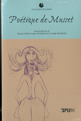 Couverture du livre « Poétique de Musset » de Frank Lestringant et Gisele Seginger et Sylvain Ledda aux éditions Pu De Rouen