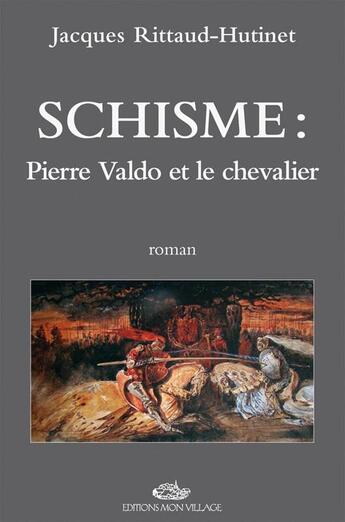 Couverture du livre « Schisme : Pierre Valdo et le chevalier » de Rittaud Hutinet Jacq aux éditions Mon Village