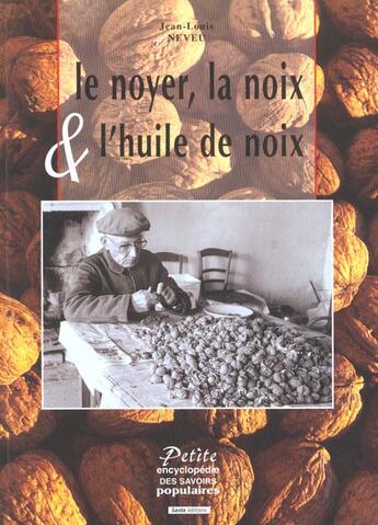 Couverture du livre « Le Noyer, La Noix Et L'Huile De Noix » de Jean-Louis Neveu aux éditions Geste