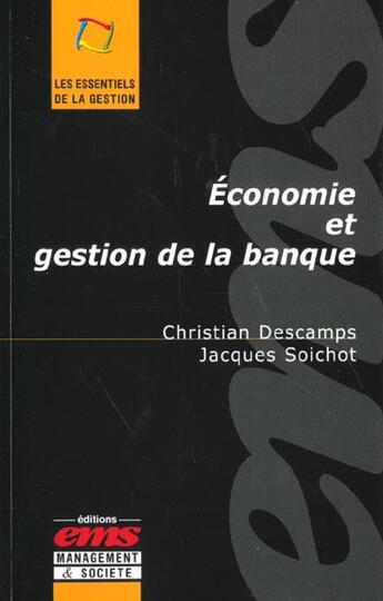 Couverture du livre « Économie et gestion de la banque » de Christian Descamps et Jacques Soichot aux éditions Ems