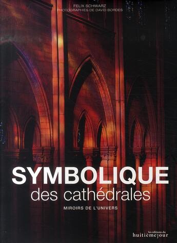 Couverture du livre « Symbolique des cathédrales ; miroirs de l'univers » de Felix Schwarz aux éditions Huitieme Jour