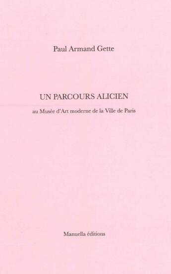 Couverture du livre « Un parcours alicien » de Paul-Armand Gette aux éditions Manuella