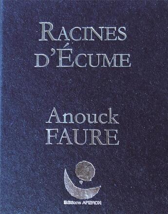 Couverture du livre « Racines d'écume » de Anouck Faure aux éditions Apeiron