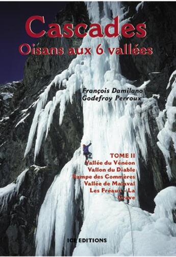 Couverture du livre « Cascades oisans aux 6 vallées t.2 » de Francois Damilano et Godefroy Perroux aux éditions Jmeditions