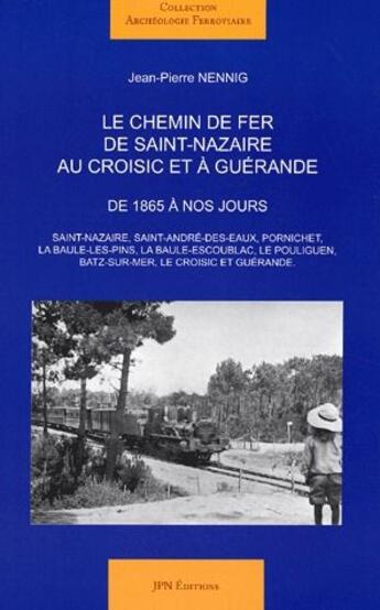 Couverture du livre « Le chemin de fer de Saint-Nazaire au Croisic et à Guérande » de Jean-Pierre Nennig aux éditions Jpn