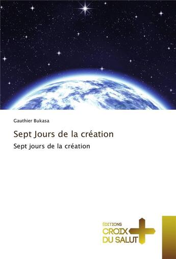 Couverture du livre « Sept jours de la création » de Gauthier Bukasa aux éditions Croix Du Salut