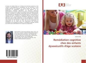 Couverture du livre « Remediation cognitive chez des enfants dysexecutifs d'Age scolaire » de Gabriel Rafi aux éditions Editions Universitaires Europeennes