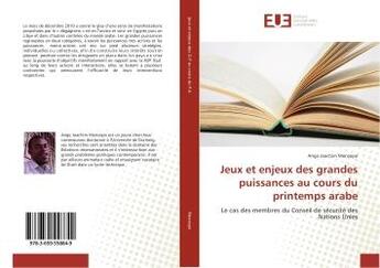 Couverture du livre « Jeux et enjeux des grandes puissances au cours du printemps arabe - le cas des membres du conseil de » de Menzepo Ange aux éditions Editions Universitaires Europeennes