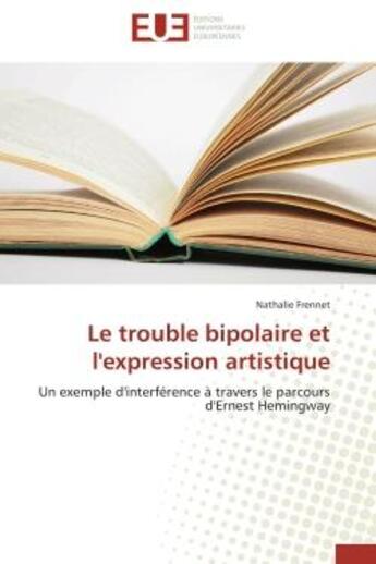 Couverture du livre « Le trouble bipolaire et l'expression artistique - un exemple d'interference a travers le parcours d » de Frennet Nathalie aux éditions Editions Universitaires Europeennes