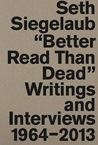 Couverture du livre « Seth Siegelaub : better read than dead ; writings and interviews, 1964-2013 » de Marja Bloem aux éditions Walther Konig