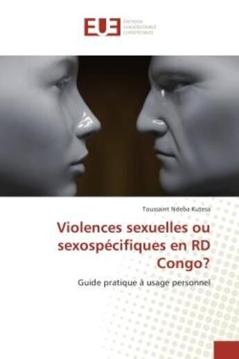 Couverture du livre « Violences sexuelles ou sexospecifiques en RD Congo? : Guide pratique A usage personnel » de Toussaint Kutesa aux éditions Editions Universitaires Europeennes