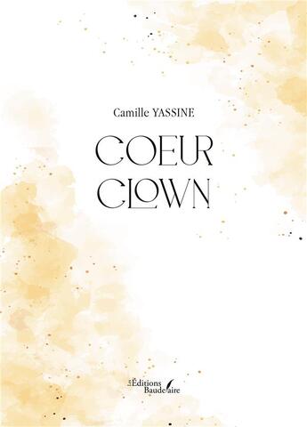 Couverture du livre « Coeur clown » de Camille Yassine aux éditions Baudelaire