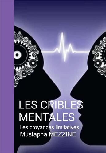 Couverture du livre « Les cribles mentales ; les croyances limitatives » de Mustapha Mezzine aux éditions Bookelis